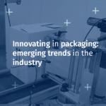 Innovating in packaging: emerging trends in the industry