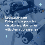 Législation sur l'étiquetage pour les distilleries, domaines viticoles et brasseries