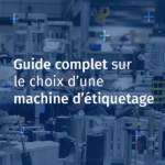Visuel Guide complet sur le choix d’une machine d’étiquetage pour chaque secteur d’activité