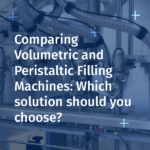 Comparing Volumetric and Peristaltic Filling Machines: Which Solution Should You Choose?