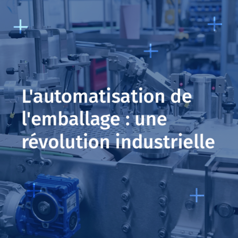 L'automatisation de l'emballage : une révolution industrielle