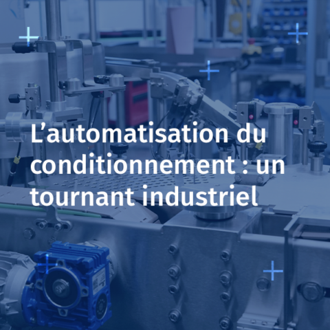 Visuel article L’automatisation du conditionnement : un tournant industriel