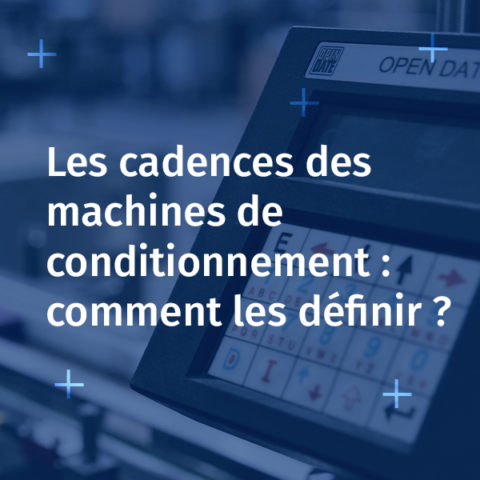 Qu’est-ce que la cadence d’une machine de conditionnement