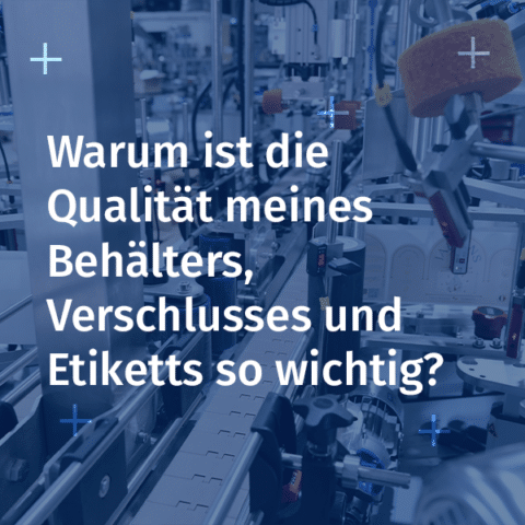 Visual Warum ist die Qualität meines Behälters, Verschlusses und Etiketts so wichtig?