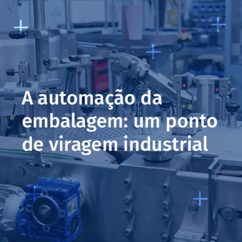 A automação da embalagem: um ponto de viragem industrial