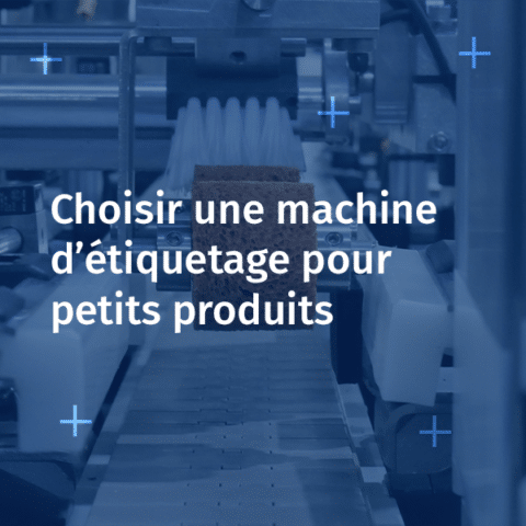 Visuel article Choisir une machine d’étiquetage pour petits produits