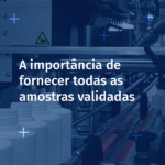 Fornecer amostras validadas é um passo essencial