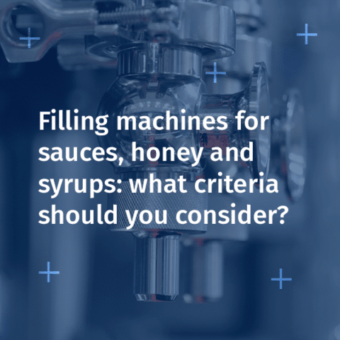 Filling machines for sauces, honey and syrups: what criteria should you consider?