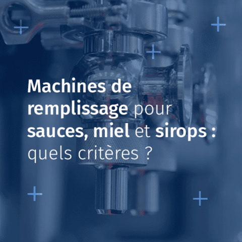 Machines de remplissage pour sauces, miel et sirops : quels critères ?