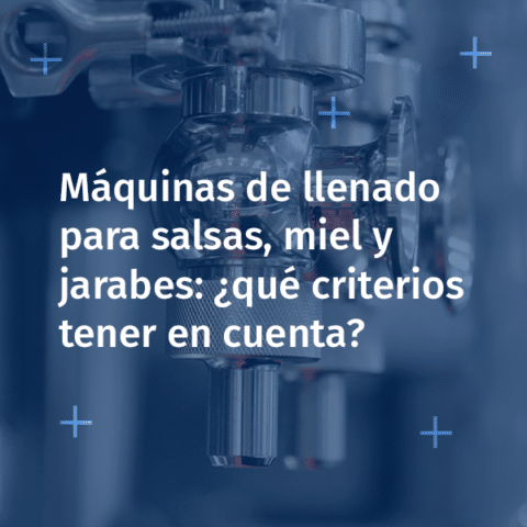 Máquinas de llenado para salsas, miel y jarabes: ¿qué criterios tener en cuenta?