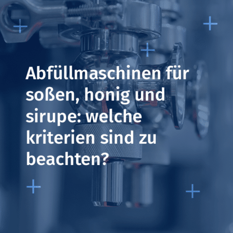 abfüllmaschinen für soßen, honig und sirupe: welche kriterien sind zu beachten?