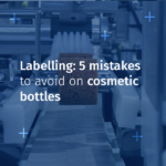 Labelling: 5 Mistakes to Avoid on Cosmetic Bottles