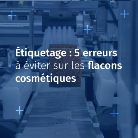 Étiquetage flacons cosmétiques : 5 erreurs à éviter et solutions CDA