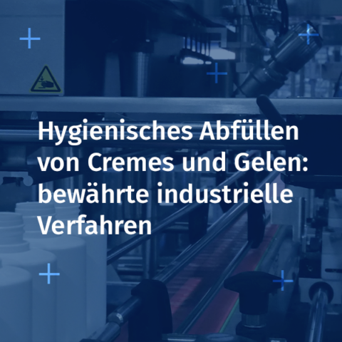 Wie gelingt hygienisches Abfüllen von Cremes und Gelen in der Kosmetikindustrie?
