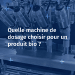 Quelle machine choisir pour le dosage d’un produit bio ?