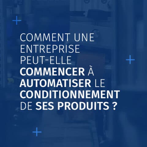Image actu sujet "Comment une entreprise peut-elle commencer à automatiser le conditionnement de ses produits"?