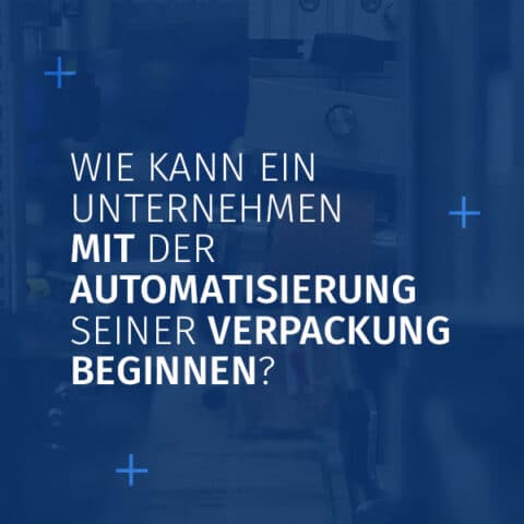 Aktuelles Bild zum Thema „Wie kann ein Unternehmen mit der Automatisierung der Verpackung seiner Produkte beginnen?“