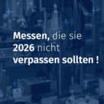 Messen, die sie 2026 nicht verpassen sollten