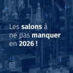 Les salons à ne pas manquer en 2026