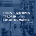 focus on machines tailored for the cosmetics market