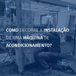 Como decorre a instalação de uma máquina de acondicionamento?