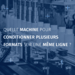 Machine pour conditionner plusieurs formats_FR