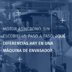 Motor asíncrono, brushless o paso a paso: compare precisión, coste, control y aplicaciones en una máquina de envasado.