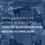 Compare motores assíncronos, brushless e passo a passo: precisão, custos, controlo e aplicações numa máquina de embalamento.